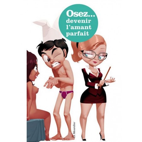 Osez les secrets d'une experte du sexe pour devenir l'amant parfait.