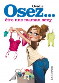 Osez être une maman sexy