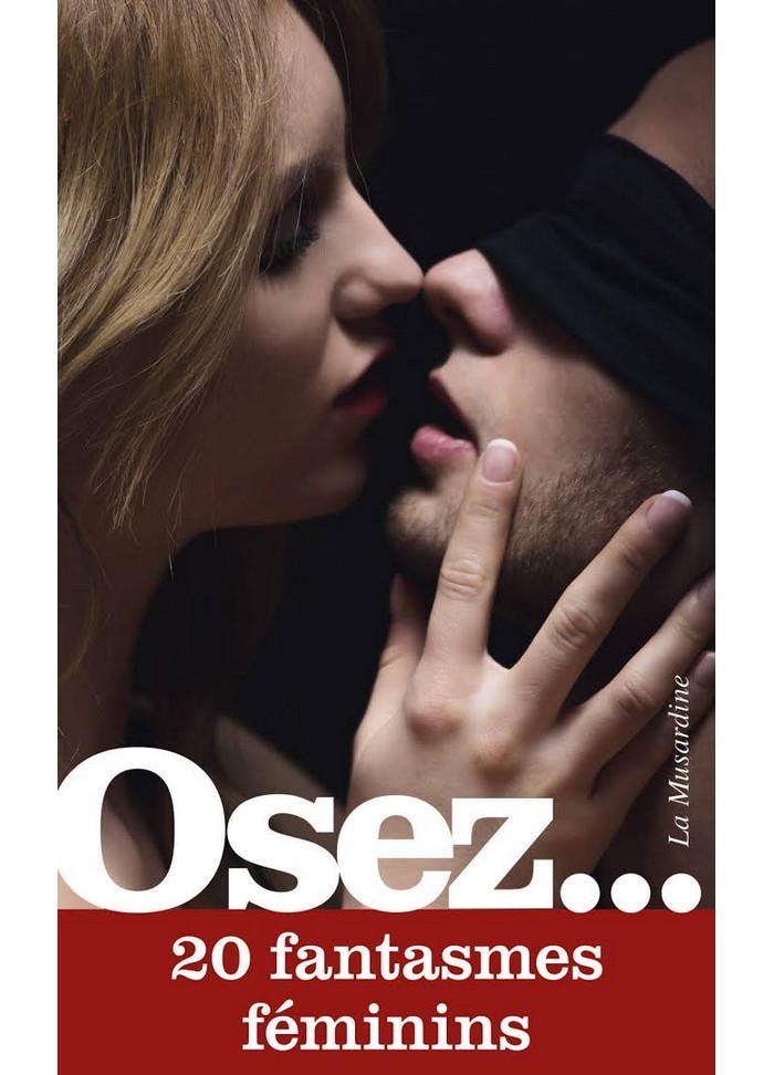 Osez 20 fantasmes féminins librairie érotique à Vannes chez Sophie Libertine