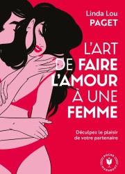 Littérature sur la sexualité féminine - L'art de faire l'Amour à une femme De Linda Lou Paget -Sophie Libertine Vannes