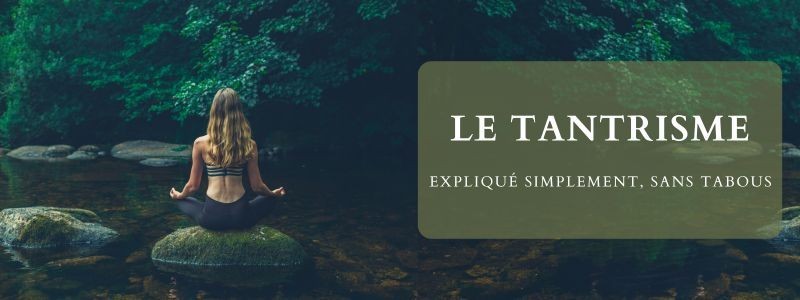 Le tantrisme : une autre façon d’aimer, de sentir… et de vivre